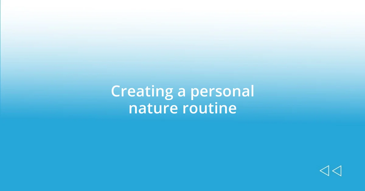 Creating a personal nature routine