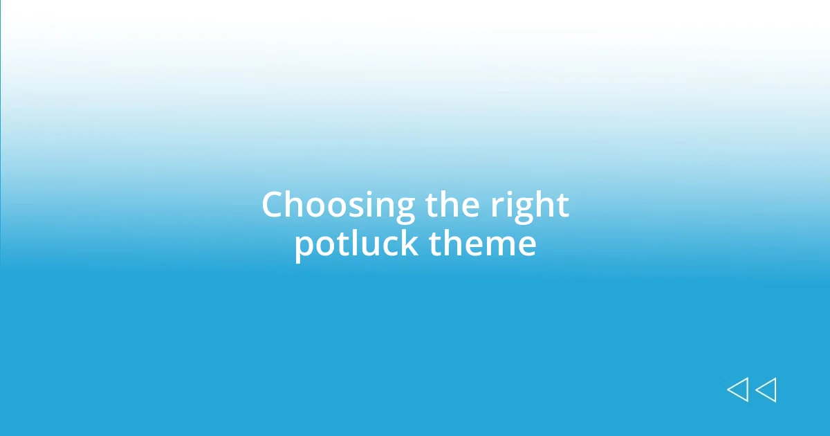 Choosing the right potluck theme