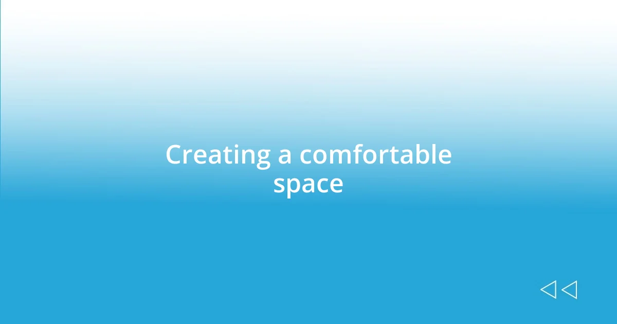 Creating a comfortable space