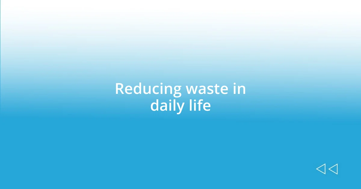 Reducing waste in daily life