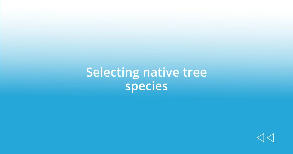 Selecting native tree species