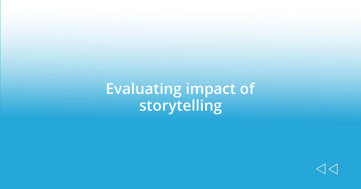 Evaluating impact of storytelling