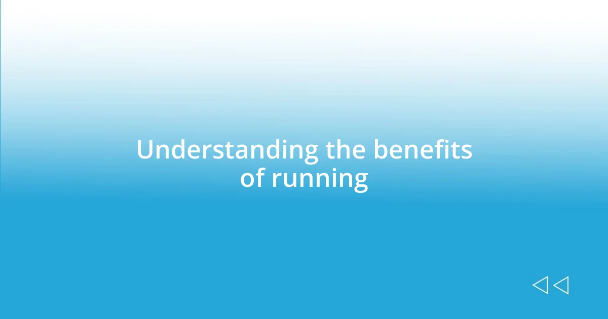 Understanding the benefits of running