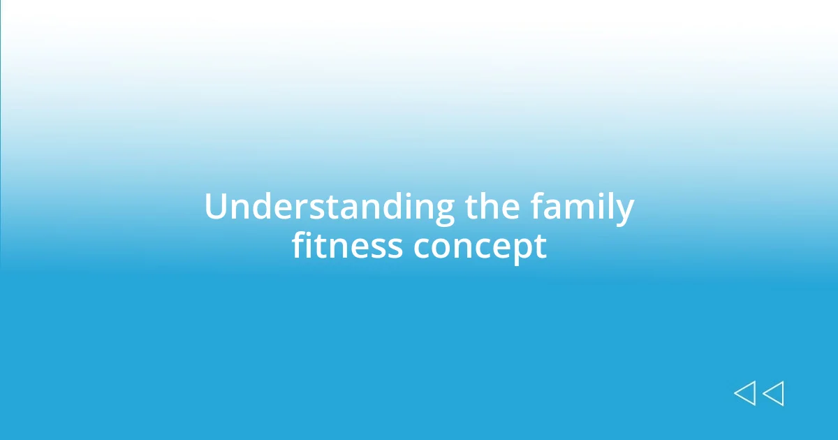 Understanding the family fitness concept