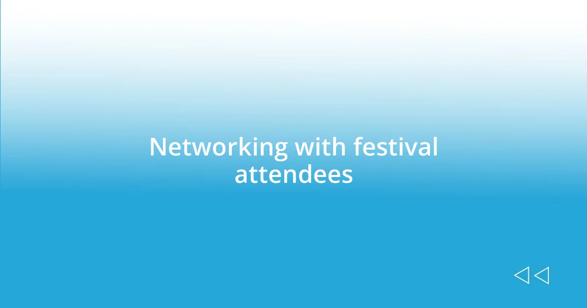 Networking with festival attendees