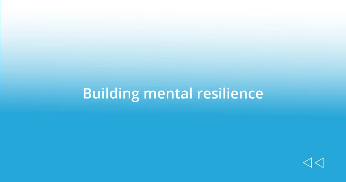 Building mental resilience