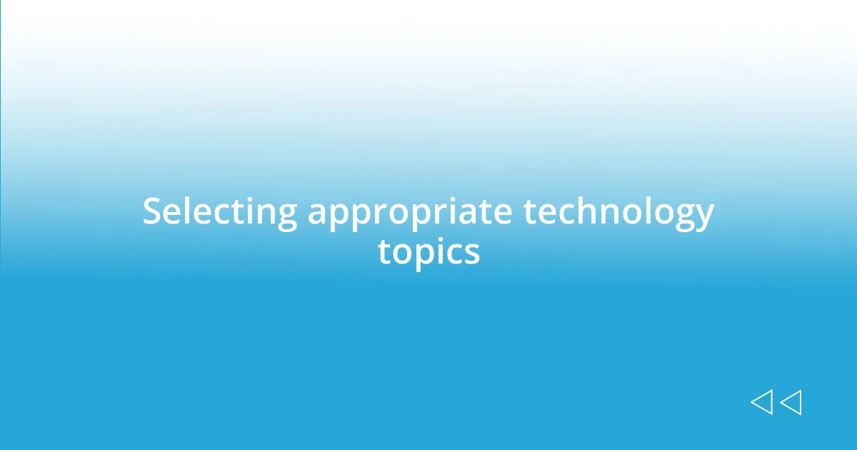 Selecting appropriate technology topics