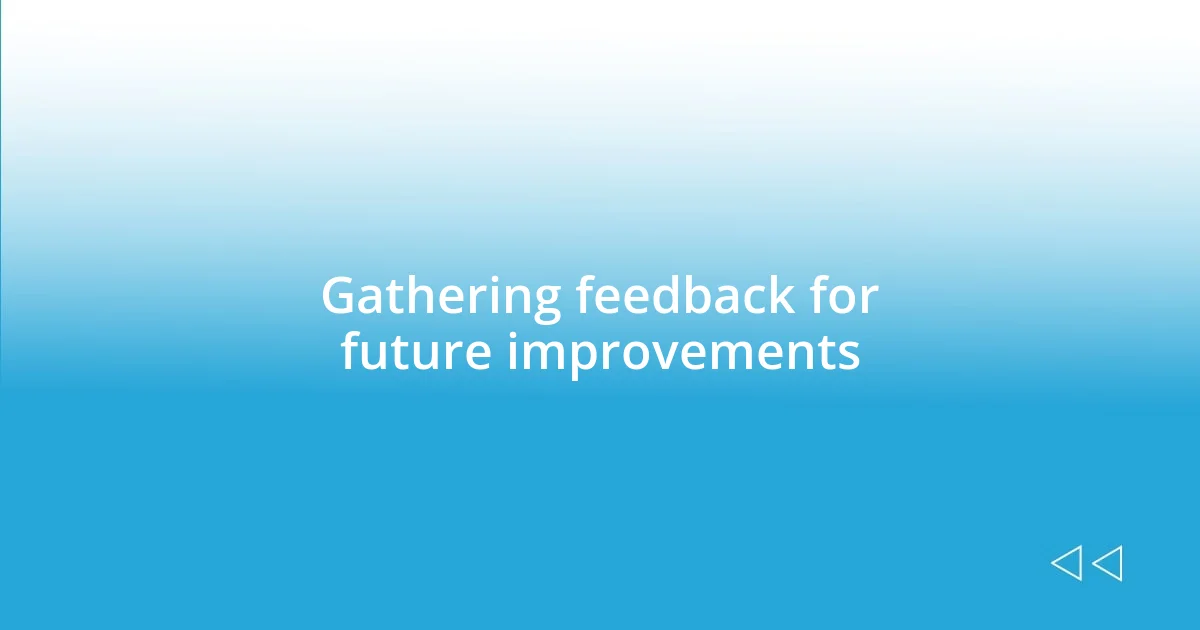 Gathering feedback for future improvements