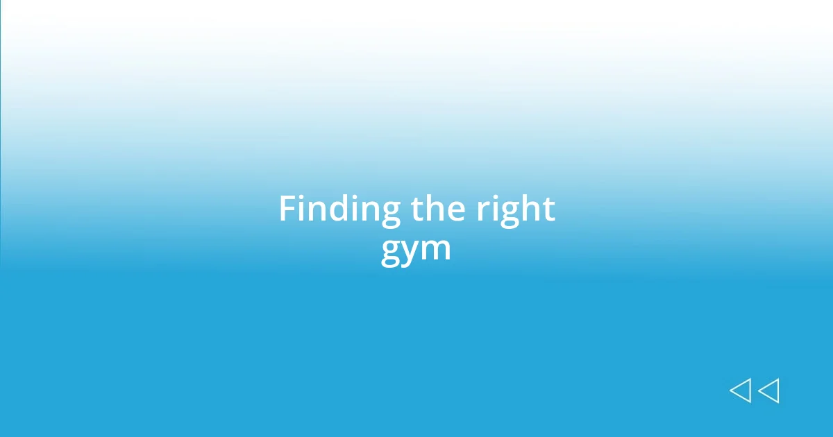 Finding the right gym