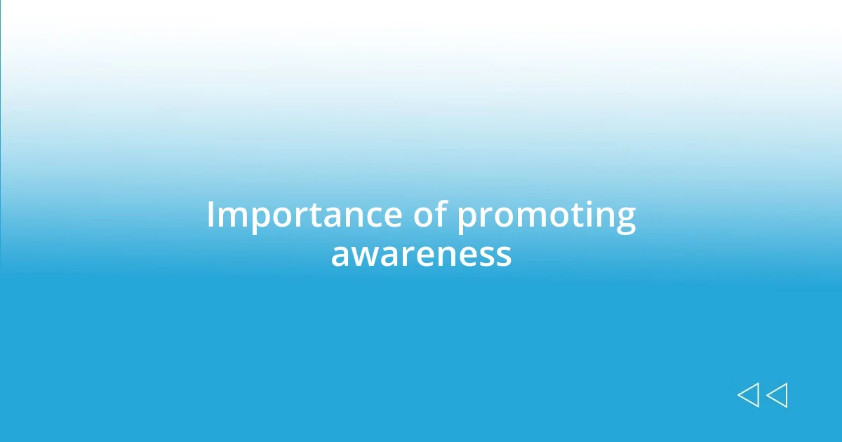 Importance of promoting awareness