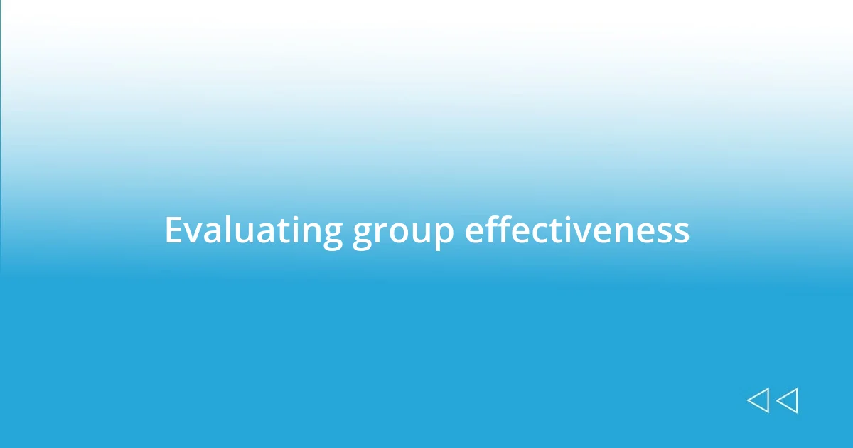 Evaluating group effectiveness