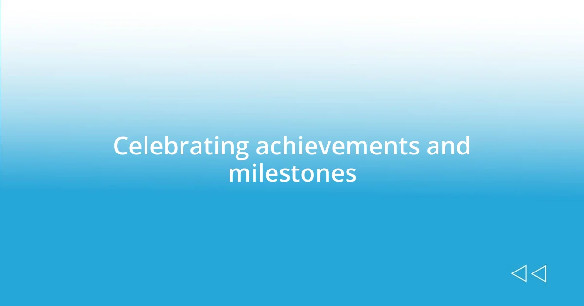 Celebrating achievements and milestones