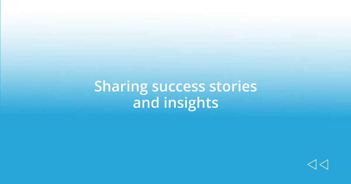 Sharing success stories and insights