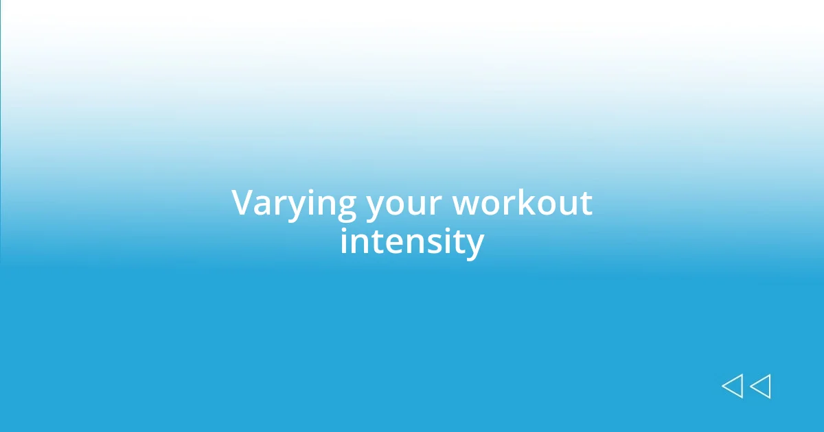 Varying your workout intensity