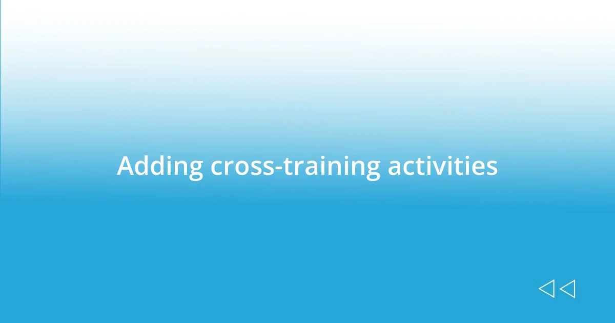 Adding cross-training activities