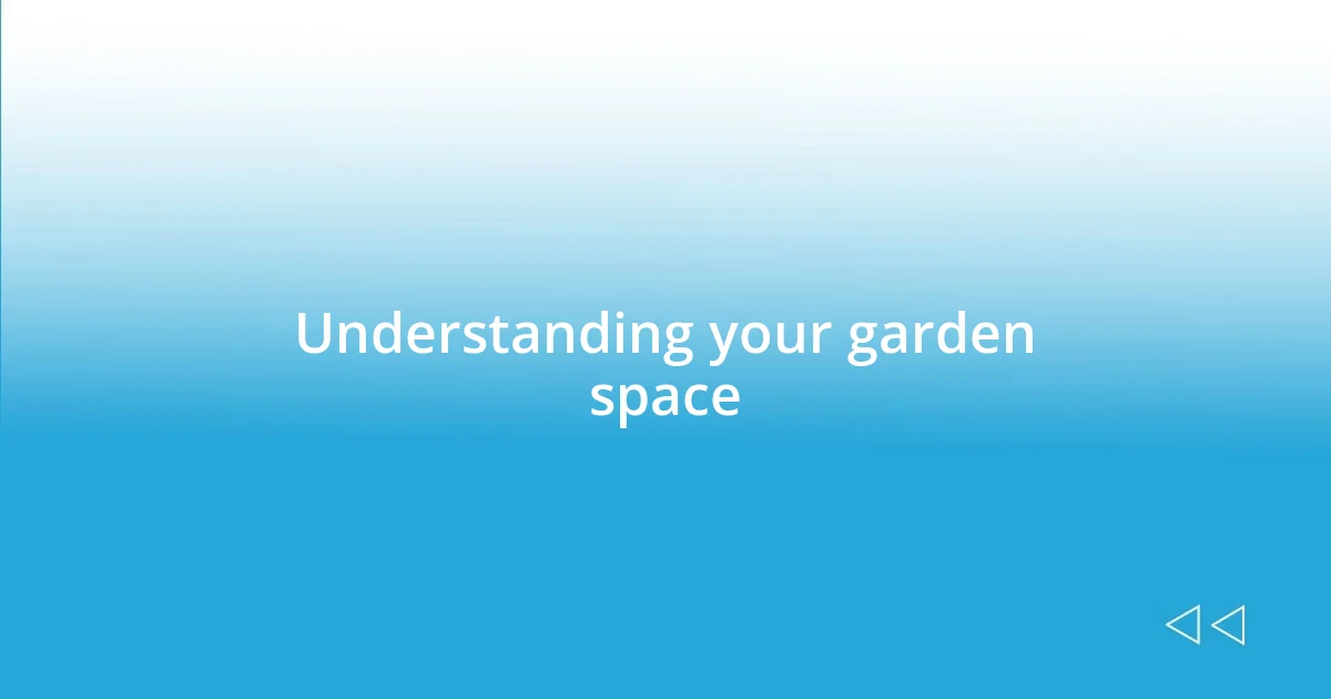 Understanding your garden space