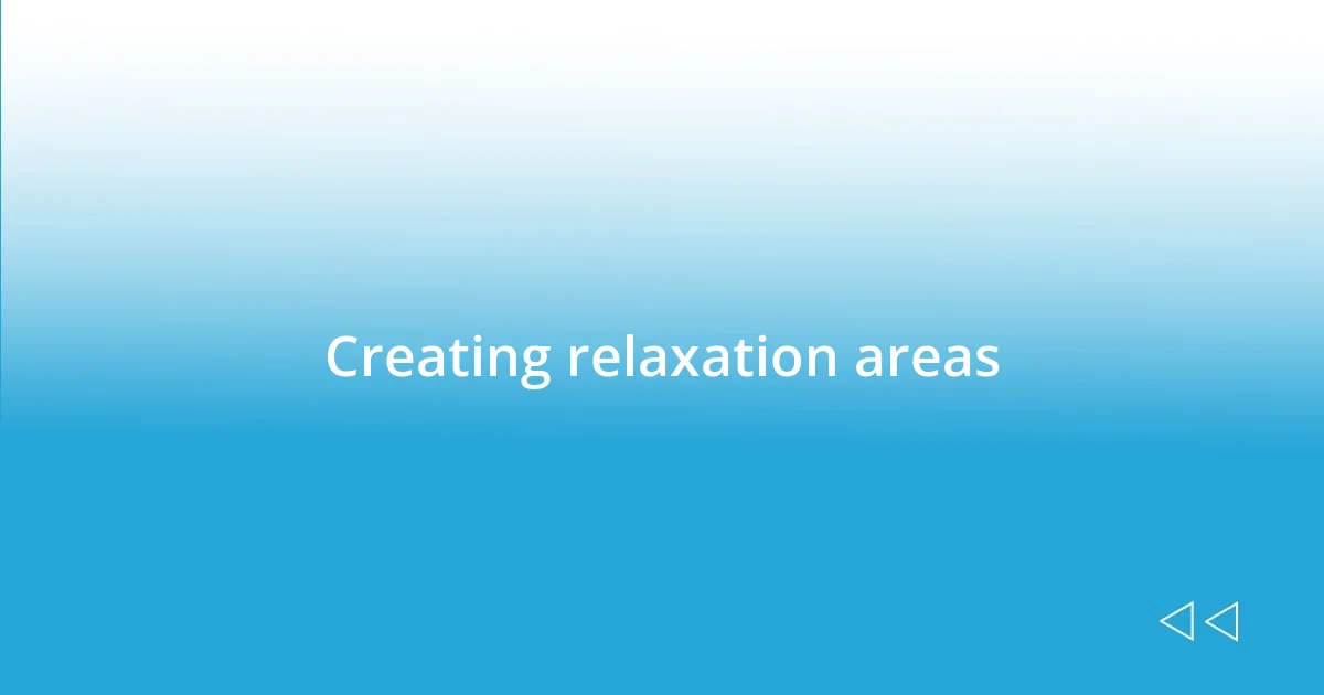 Creating relaxation areas