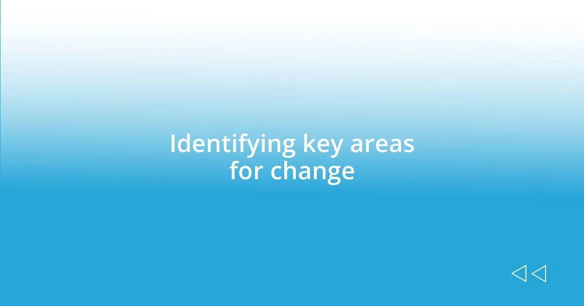 Identifying key areas for change