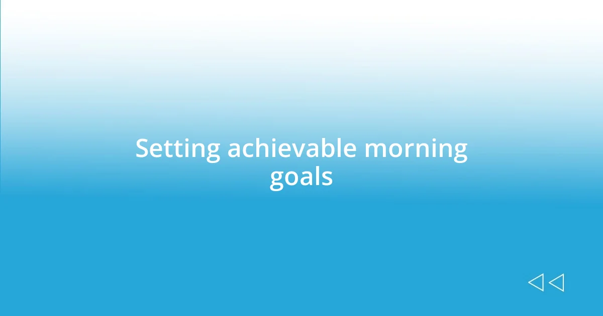 Setting achievable morning goals