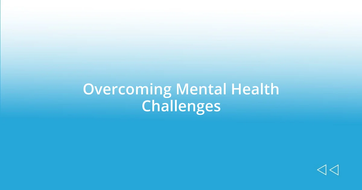 Overcoming Mental Health Challenges