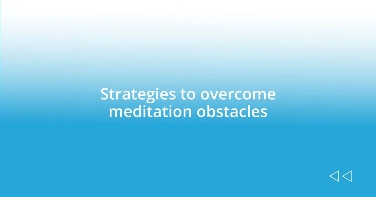 Strategies to overcome meditation obstacles