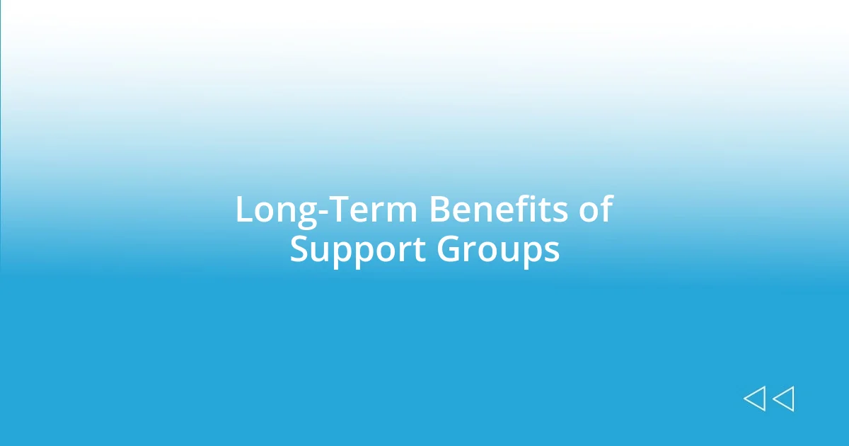 Long-Term Benefits of Support Groups