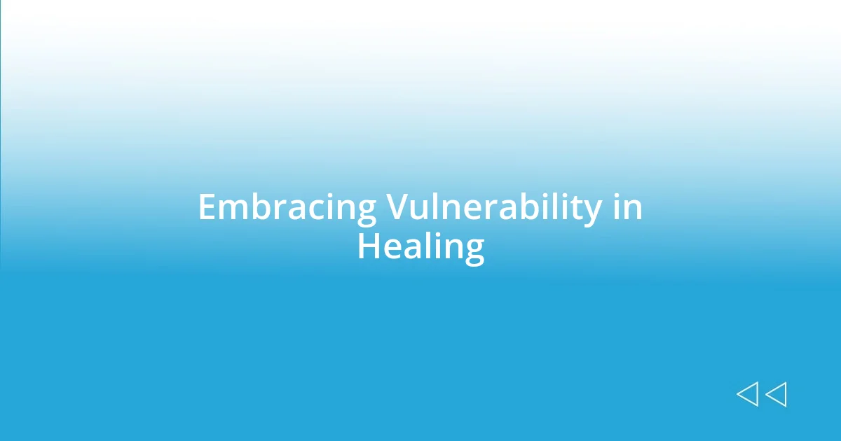 Embracing Vulnerability in Healing