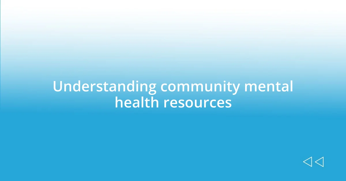 Understanding community mental health resources