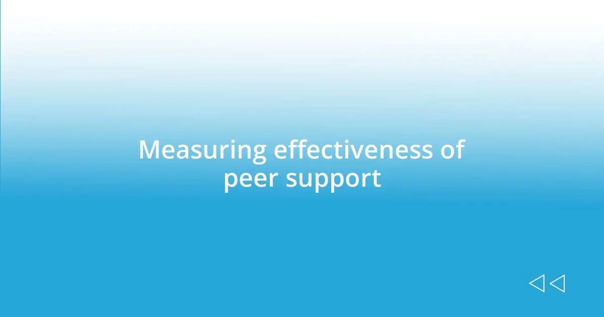 Measuring effectiveness of peer support