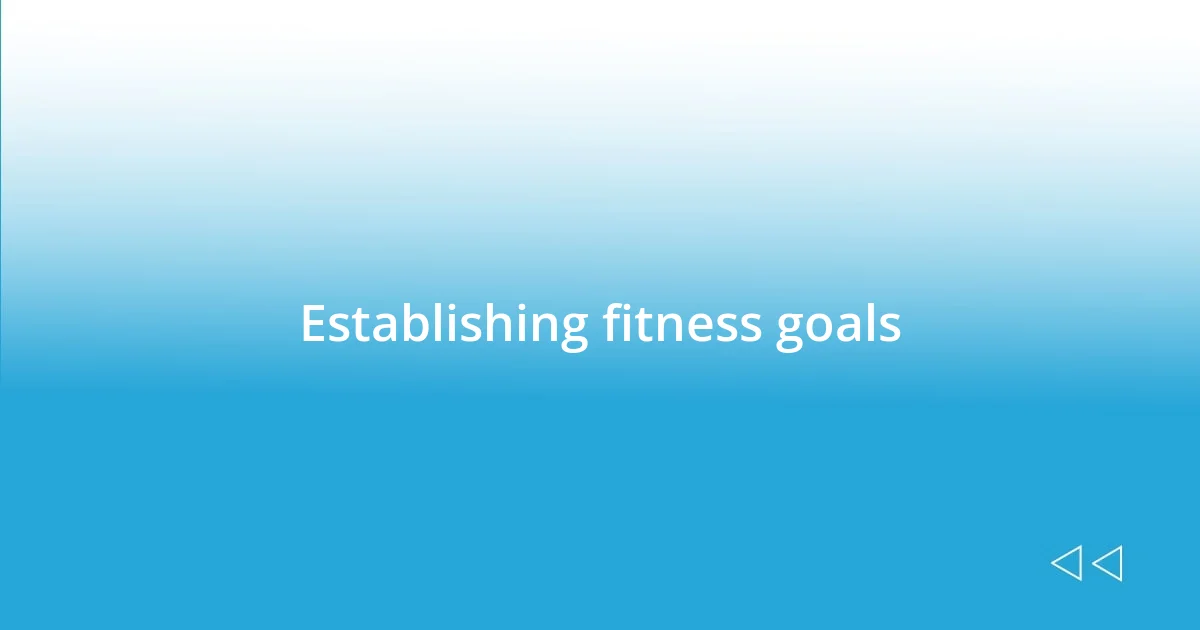 Establishing fitness goals