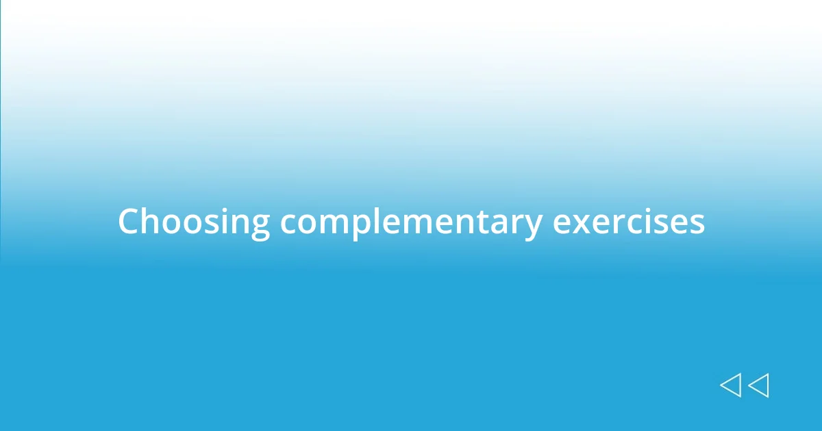 Choosing complementary exercises