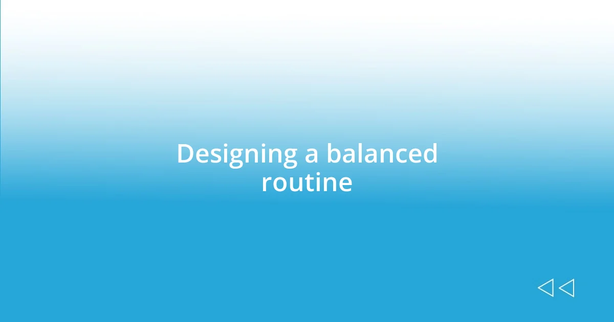 Designing a balanced routine