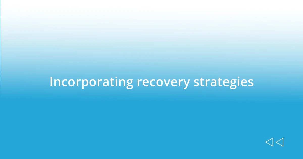 Incorporating recovery strategies