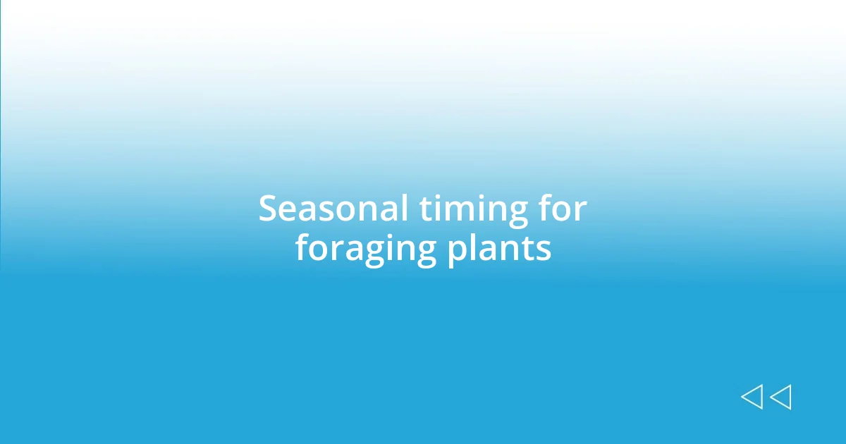 Seasonal timing for foraging plants