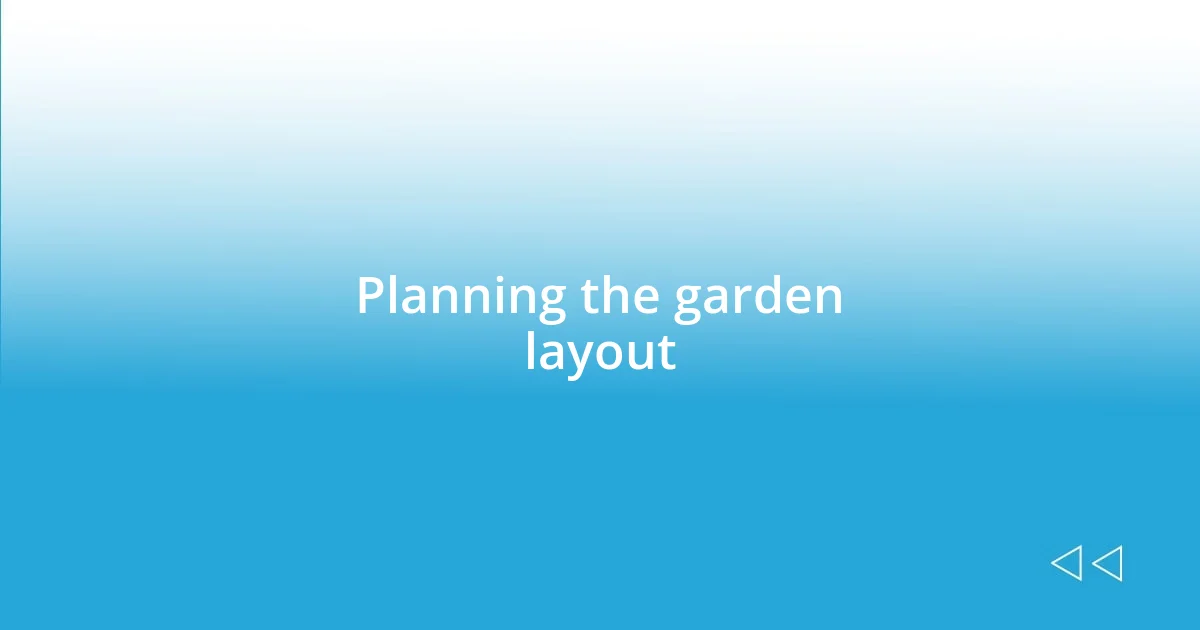 Planning the garden layout