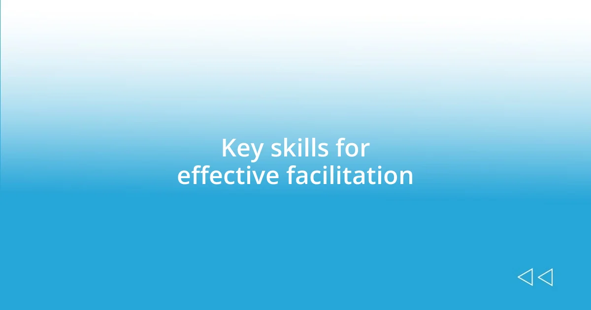 Key skills for effective facilitation