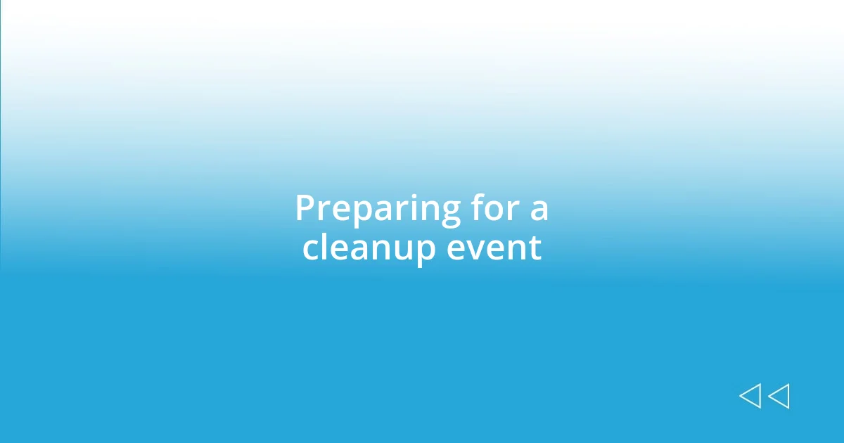 Preparing for a cleanup event