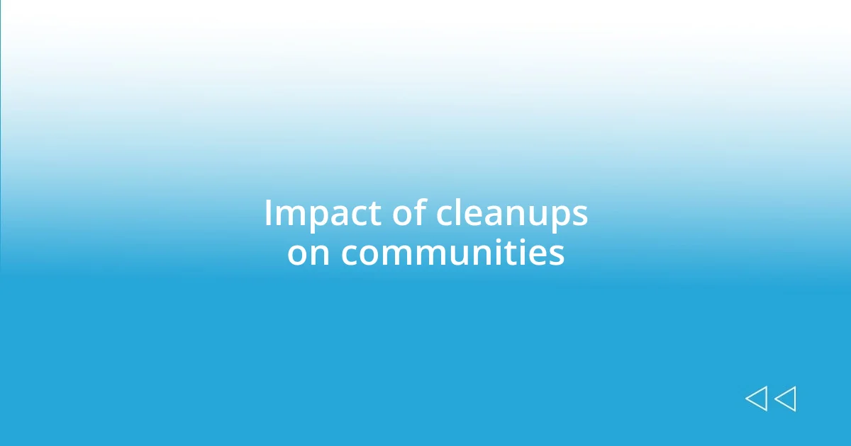 Impact of cleanups on communities