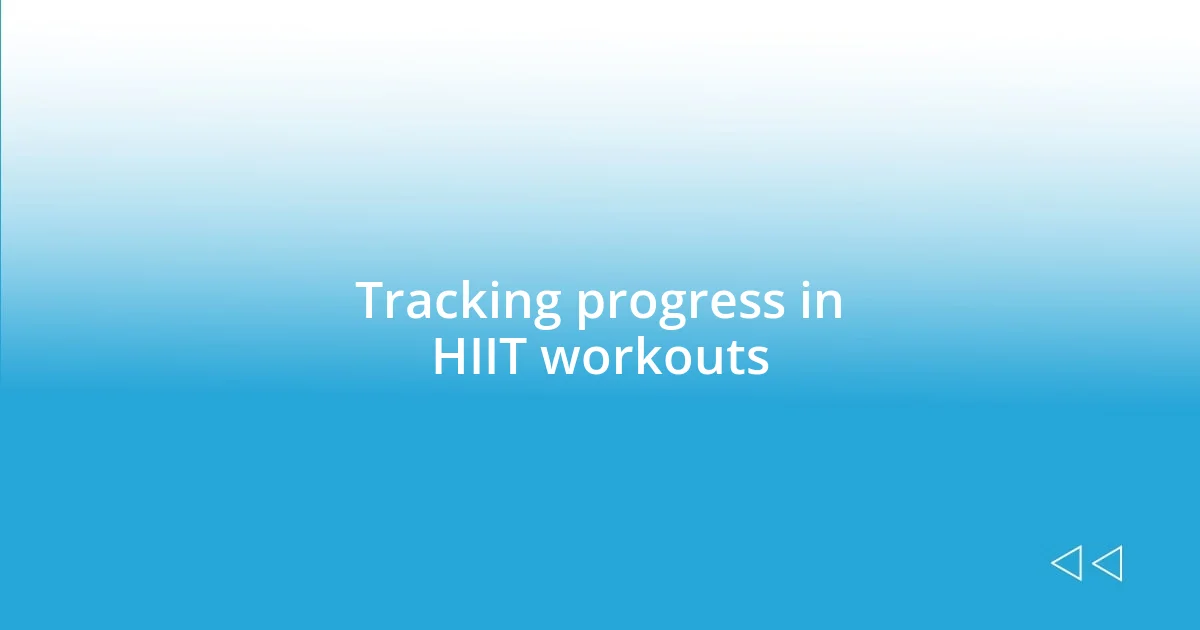 Tracking progress in HIIT workouts