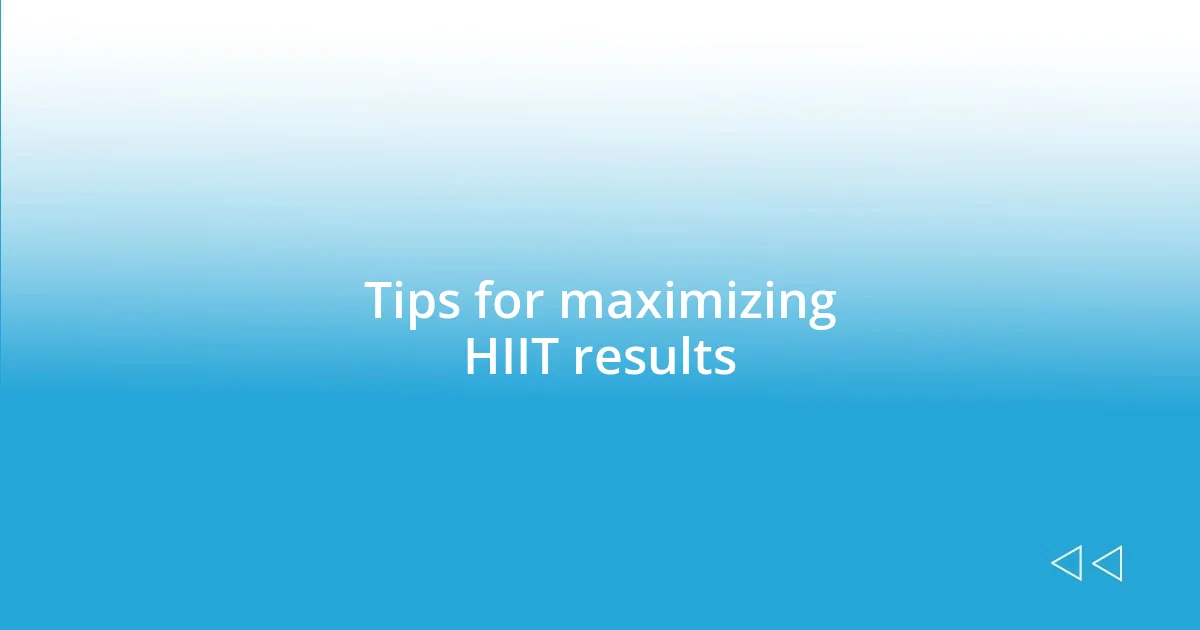 Tips for maximizing HIIT results