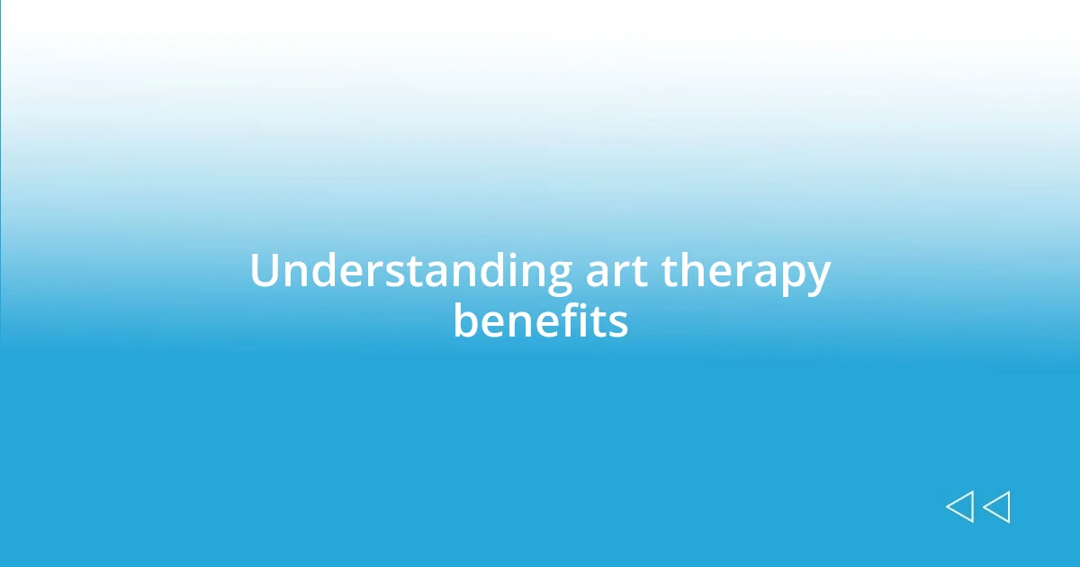 Understanding art therapy benefits