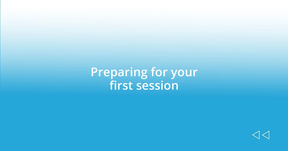 Preparing for your first session