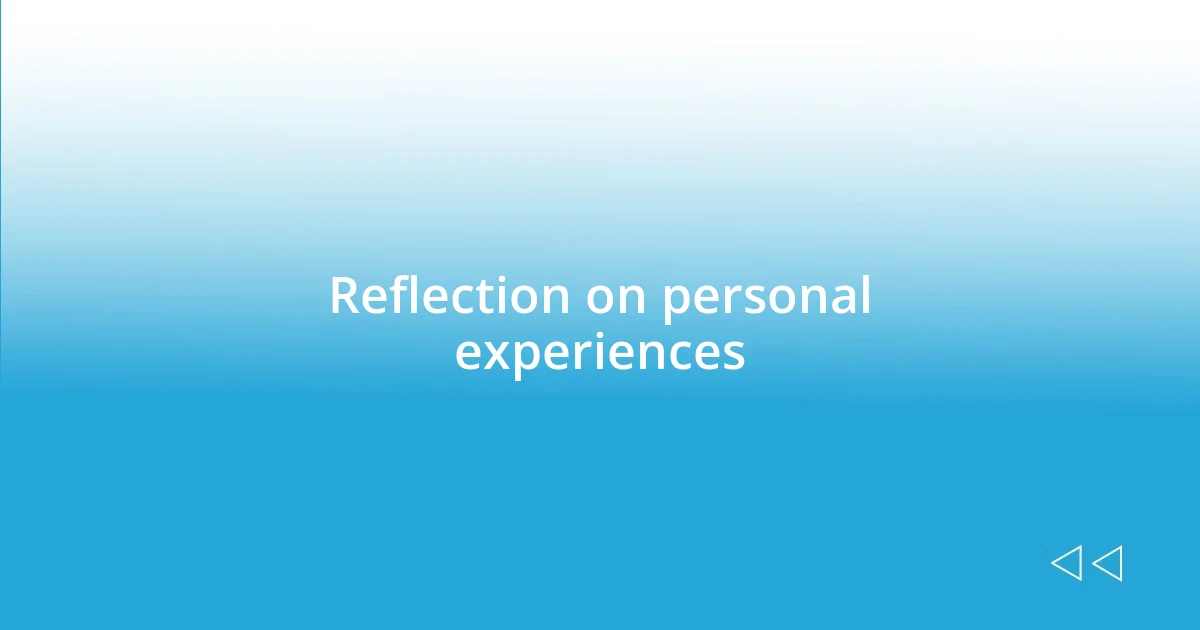 Reflection on personal experiences