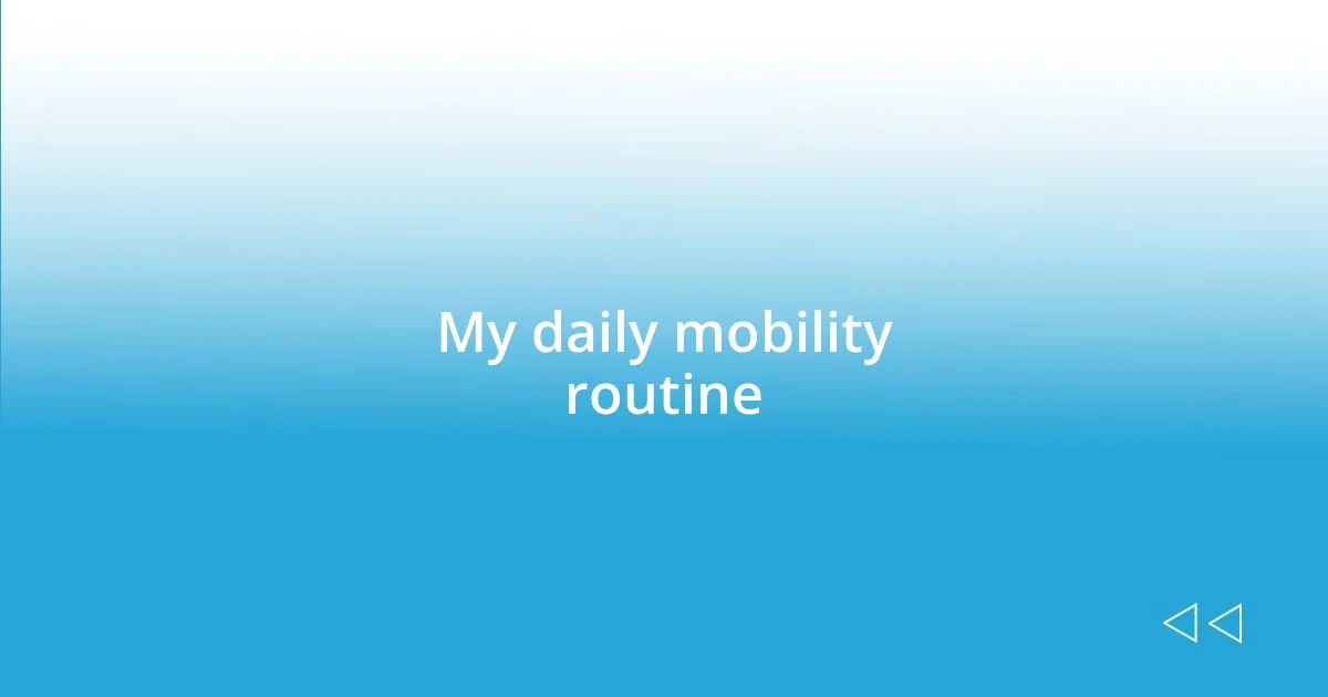 My daily mobility routine