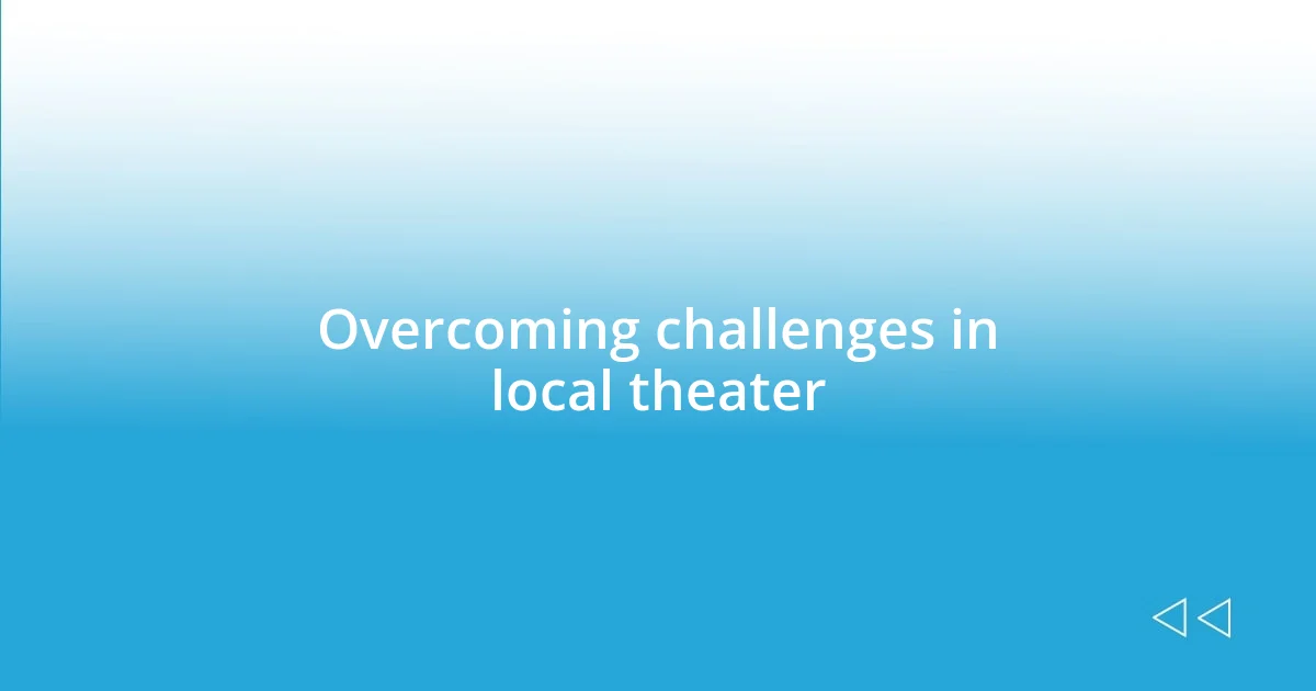 Overcoming challenges in local theater