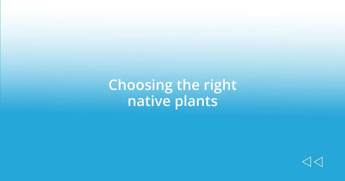 Choosing the right native plants