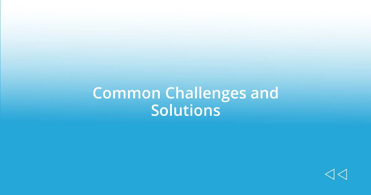 Common Challenges and Solutions