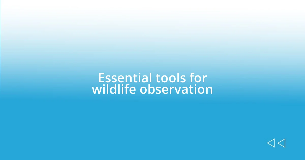 Essential tools for wildlife observation