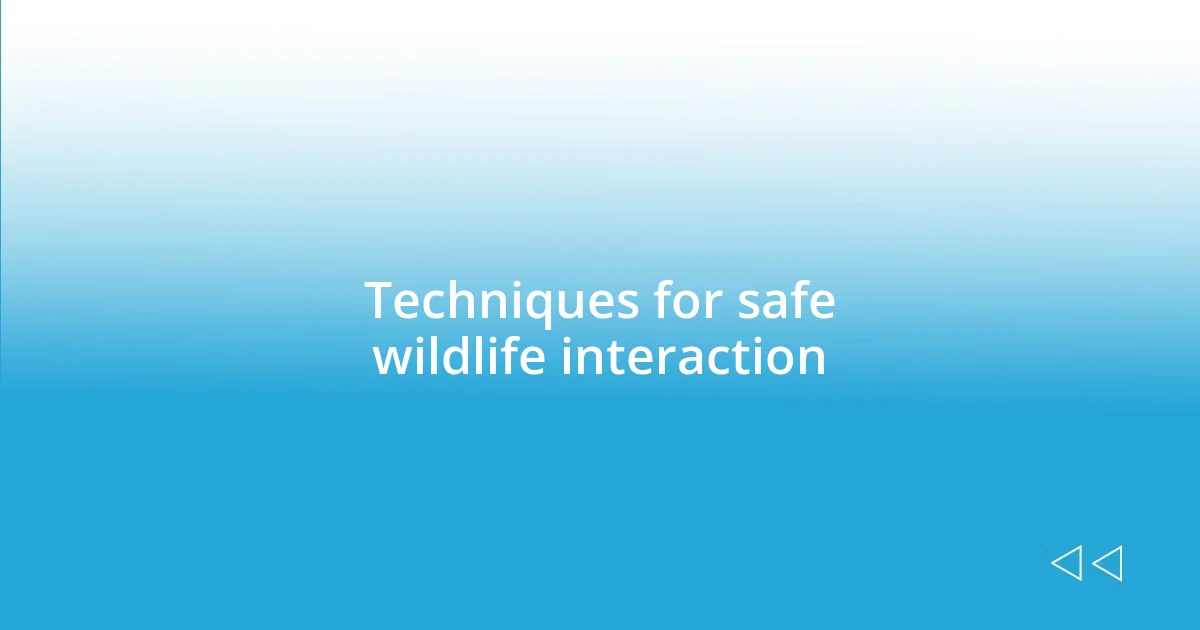 Techniques for safe wildlife interaction