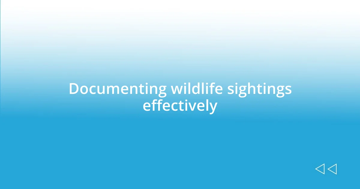 Documenting wildlife sightings effectively